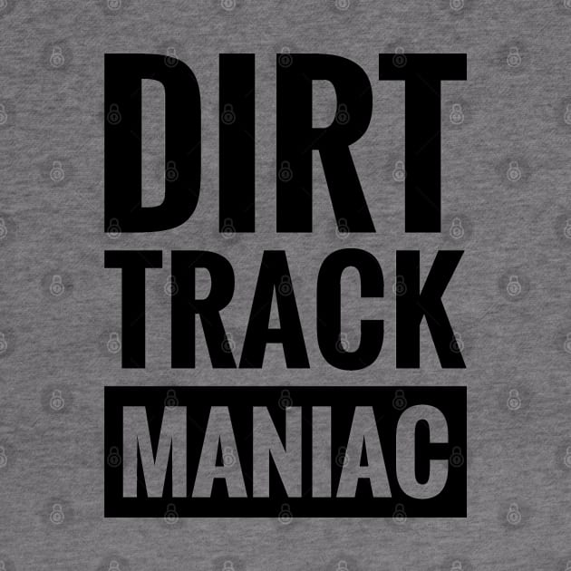 dirt track maniac by BWXshirts